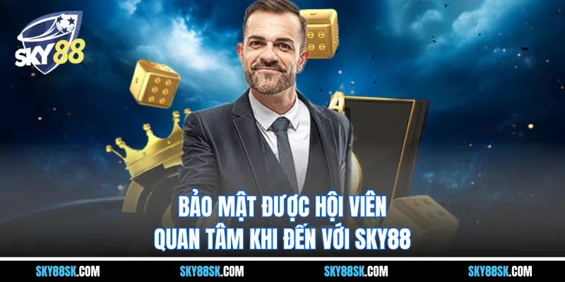Bảo mật được hội viên quan tâm khi đến với Thương hiệu SKY88