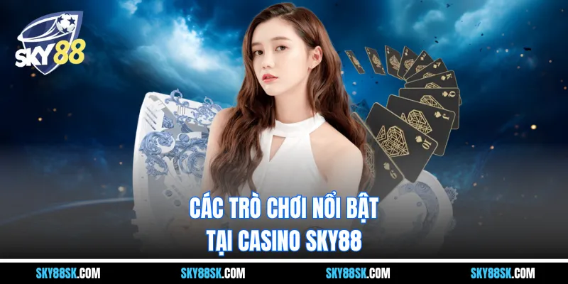 Các trò chơi nổi bật tại casino SKY88