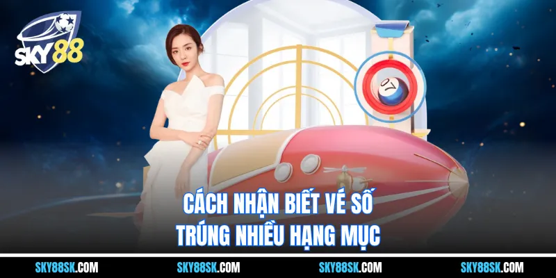 Cách nhận biết vé số trúng nhiều hạng mục