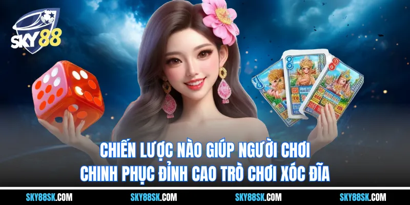 Chiến lược nào giúp người chơi chinh phục đỉnh cao trò chơi xóc đĩa