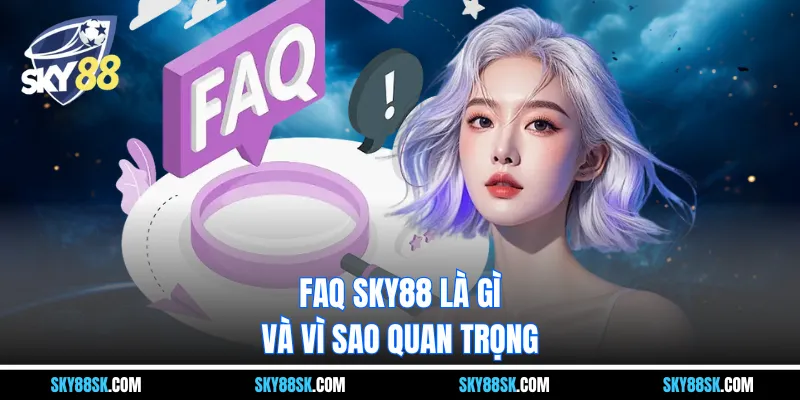 FAQ Sky88 là gì và vì sao quan trọng
