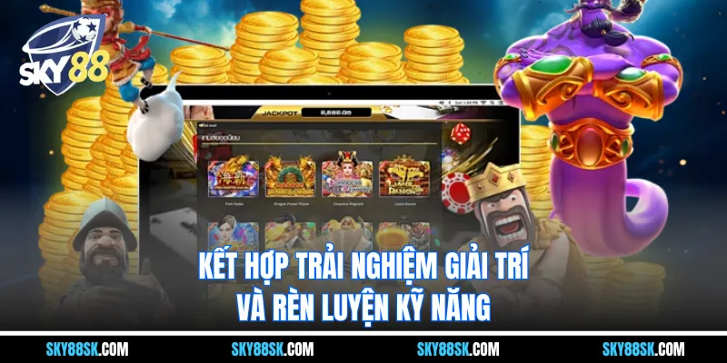 Kết hợp trải nghiệm giải trí và rèn luyện kỹ năng