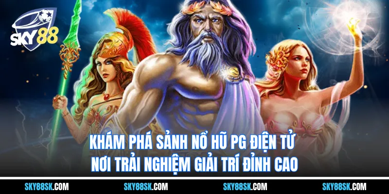 Khám phá Sảnh nổ hũ PG điện tử – nơi trải nghiệm giải trí đỉnh cao