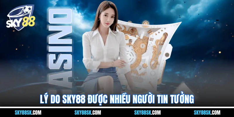 Lý do Sky88 được nhiều người tin tưởng