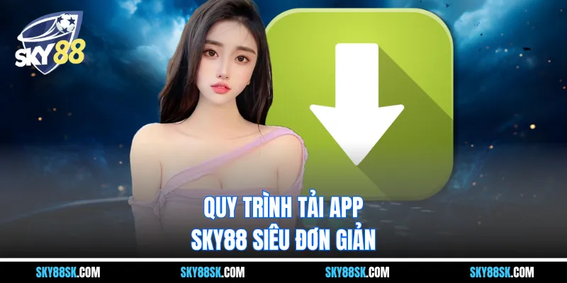 Quy trình tải app Sky88 siêu đơn giản