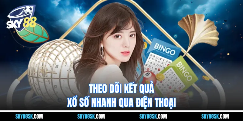 Theo dõi kết quả xổ số nhanh qua điện thoại