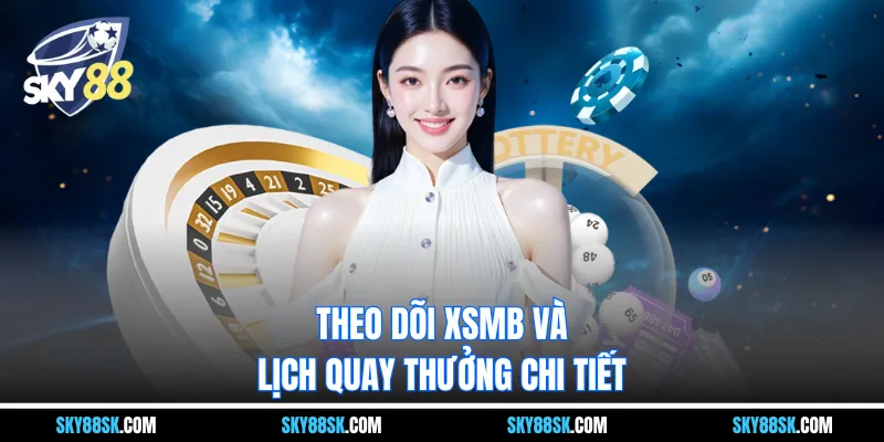 Theo dõi XSMB và lịch quay thưởng chi tiết