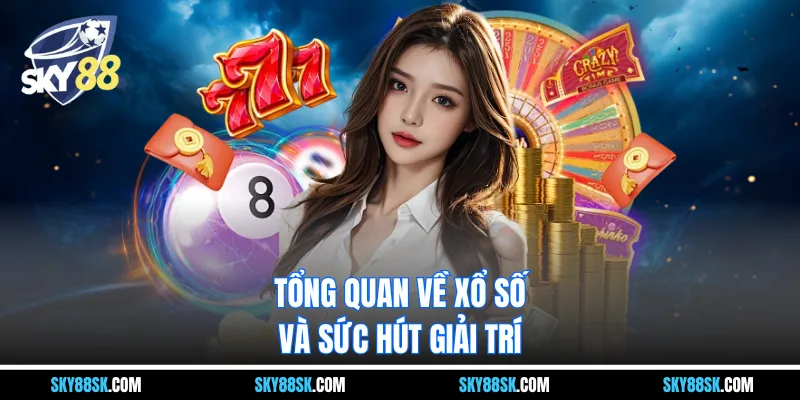 Tổng quan về xổ số và sức hút giải trí
