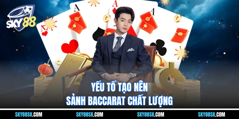 Yếu tố tạo nên sảnh baccarat chất lượng 